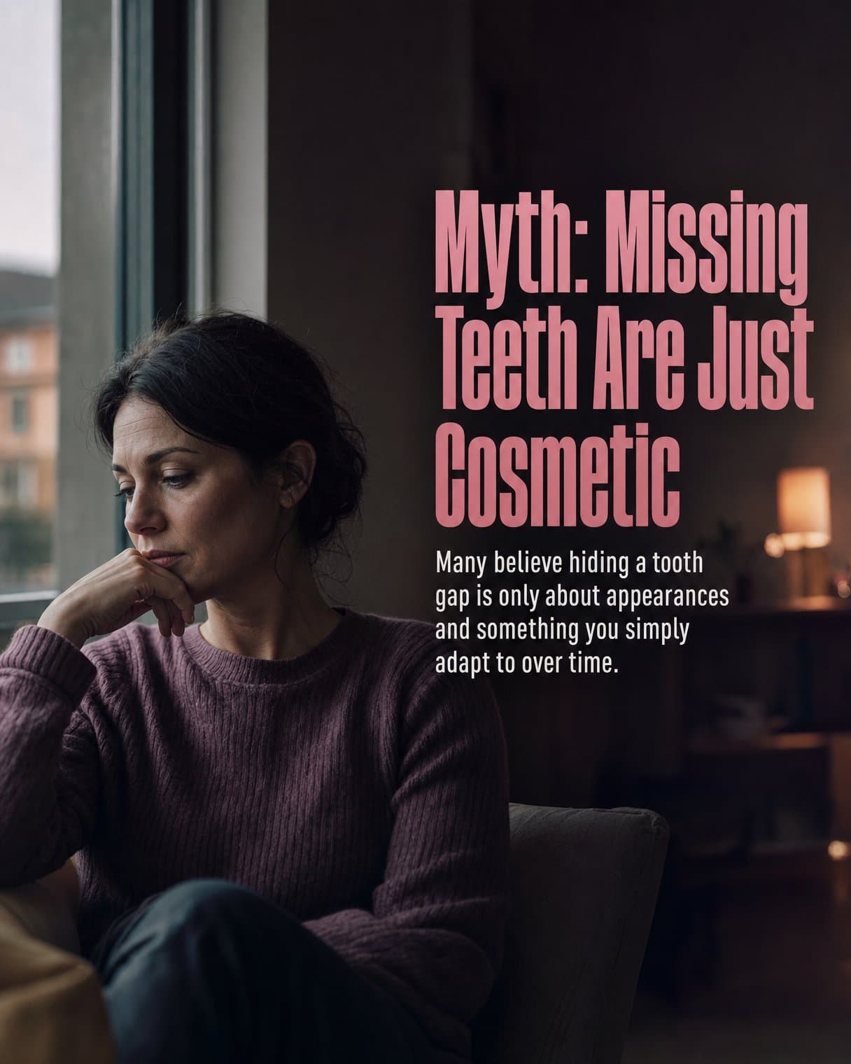 Myth slide: "Myth: Missing Teeth Are Just Cosmetic Many believe hiding a tooth gap is only about appearances and something you simply adapt to over time." A woman in a plum sweater sits by a window, chin resting on her hand.