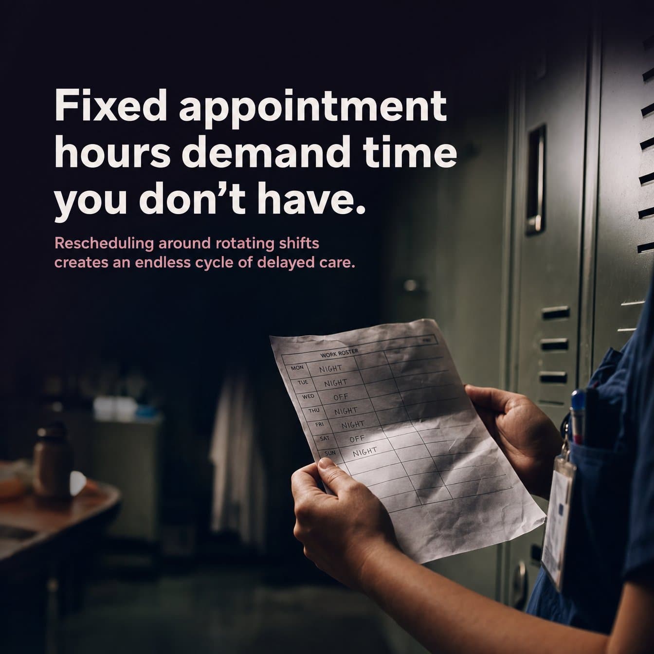 Problem slide: "Fixed appointment hours demand time you don’t have. Rescheduling around rotating shifts creates an endless cycle of delayed care." A nurse holds a night shift work roster beside a row of lockers.